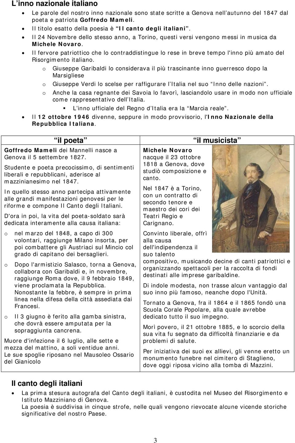 Giuseppe Garibaldi l cnsiderava il più trascinante inn guerresc dp la Marsigliese Giuseppe Verdi l scelse per raffigurare l Italia nel su Inn delle nazini.