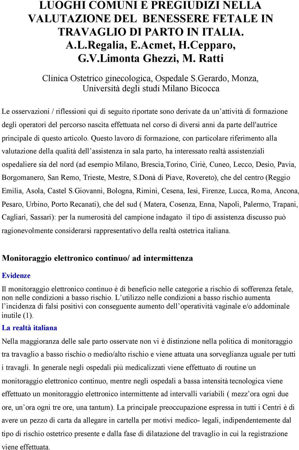 Gerardo, Monza, Università degli studi Milano Bicocca Le osservazioni / riflessioni qui di seguito riportate sono derivate da un attività di formazione degli operatori del percorso nascita effettuata