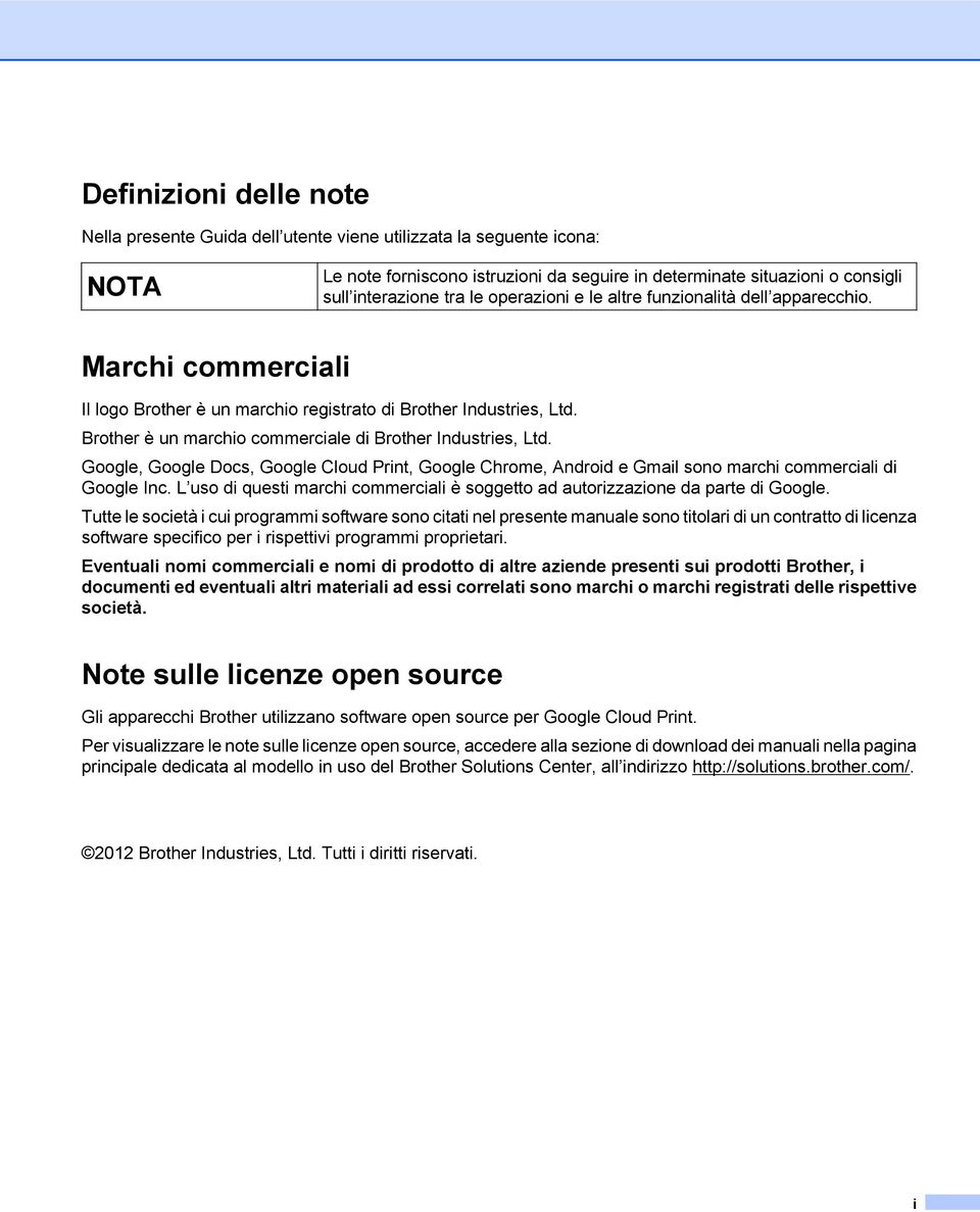 Google, Google Docs, Google Cloud Print, Google Chrome, Android e Gmail sono marchi commerciali di Google Inc. L uso di questi marchi commerciali è soggetto ad autorizzazione da parte di Google.