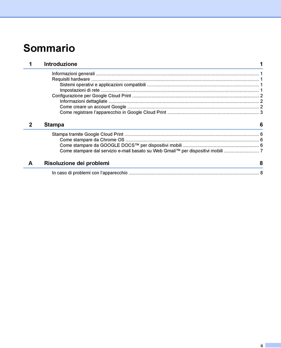 .. 2 Come registrare l apparecchio in Google Cloud Print... 3 2 Stampa 6 Stampa tramite Google Cloud Print... 6 Come stampare da Chrome OS.