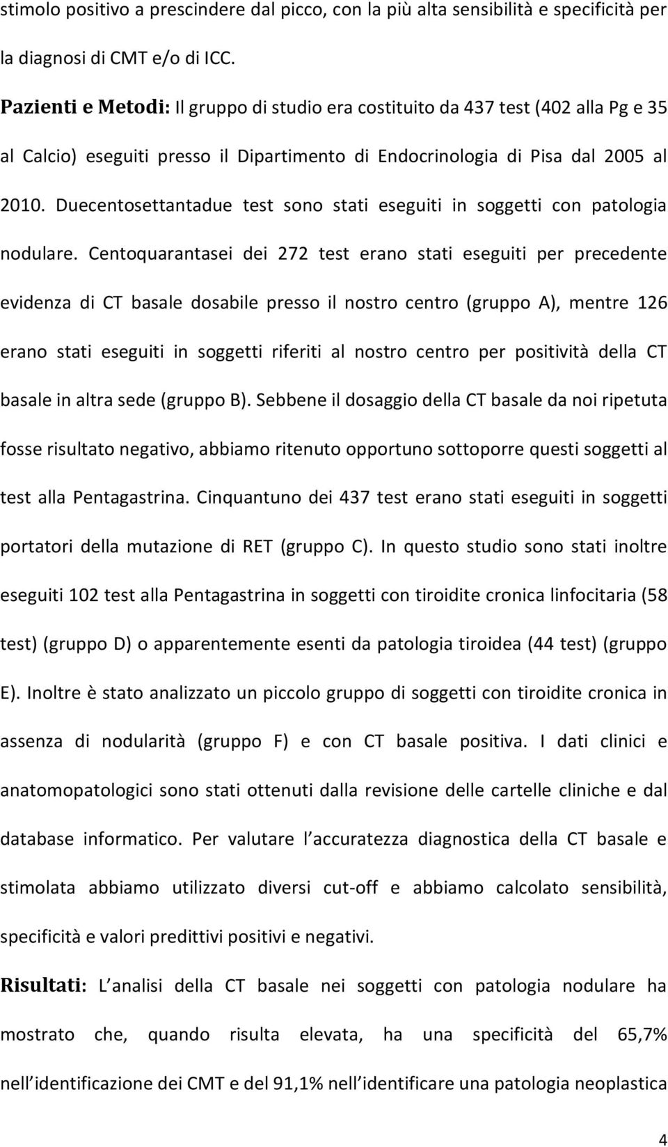 Duecentosettantadue test sono stati eseguiti in soggetti con patologia nodulare.