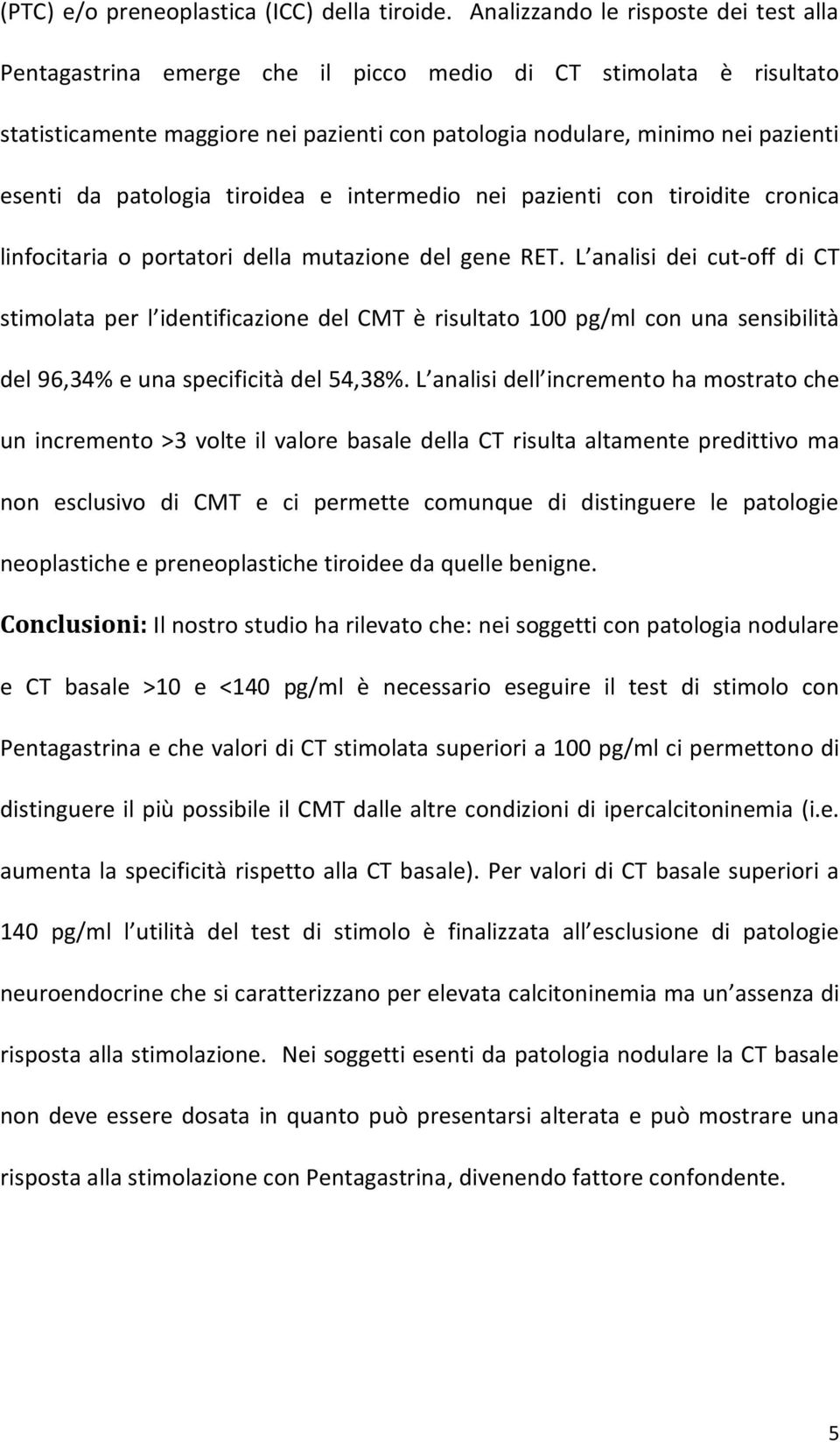 patologia tiroidea e intermedio nei pazienti con tiroidite cronica linfocitaria o portatori della mutazione del gene RET.