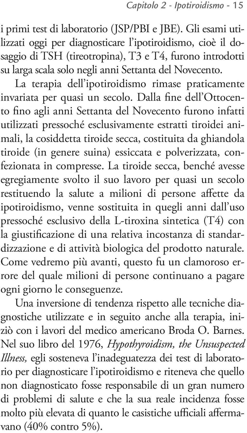 La terapia dell ipotiroidismo rimase praticamente invariata per quasi un secolo.