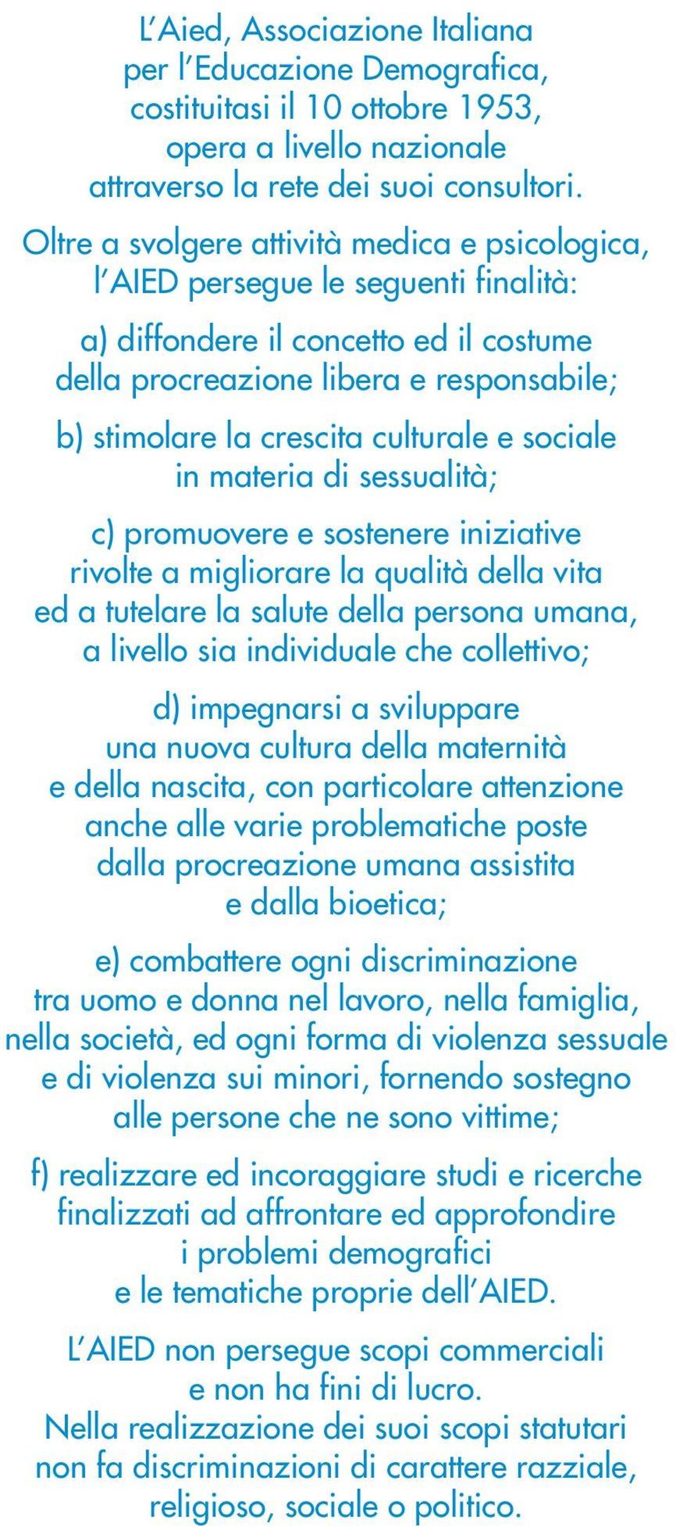 culturale e sociale in materia di sessualità; c) promuovere e sostenere iniziative rivolte a migliorare la qualità della vita ed a tutelare la salute della persona umana, a livello sia individuale