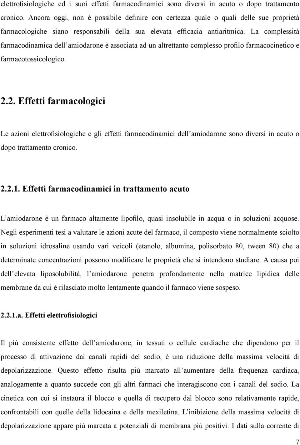 La complessità farmacodinamica dell amiodarone è associata ad un altrettanto complesso profilo farmacocinetico e farmacotossicologico. 2.