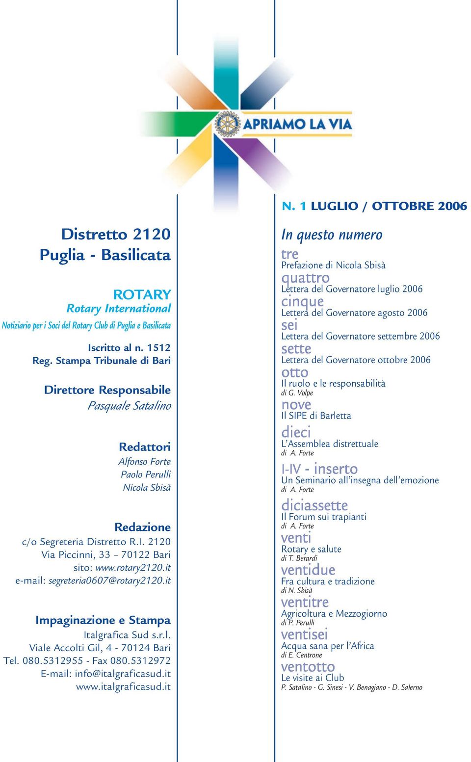 2120 Via Piccinni, 33 70122 Bari sito: e-mail: segreteria0607@rotary2120.it Impaginazione e Stampa Italgrafica Sud s.r.l. Viale Accolti Gil, 4-70124 Bari Tel. 080.5312955 - Fax 080.