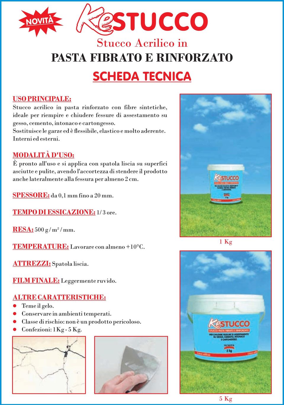 MODALITÀ D'USO: È pronto all'uso e si applica con spatola liscia su superfici asciutte e pulite, avendo l'accortezza di stendere il prodotto anche lateralmente alla fessura per almeno 2 cm.