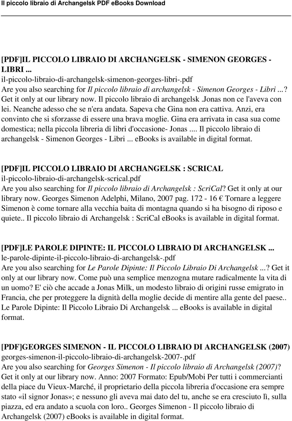 Neanche adesso che se n'era andata. Sapeva che Gina non era cattiva. Anzi, era convinto che si sforzasse di essere una brava moglie.