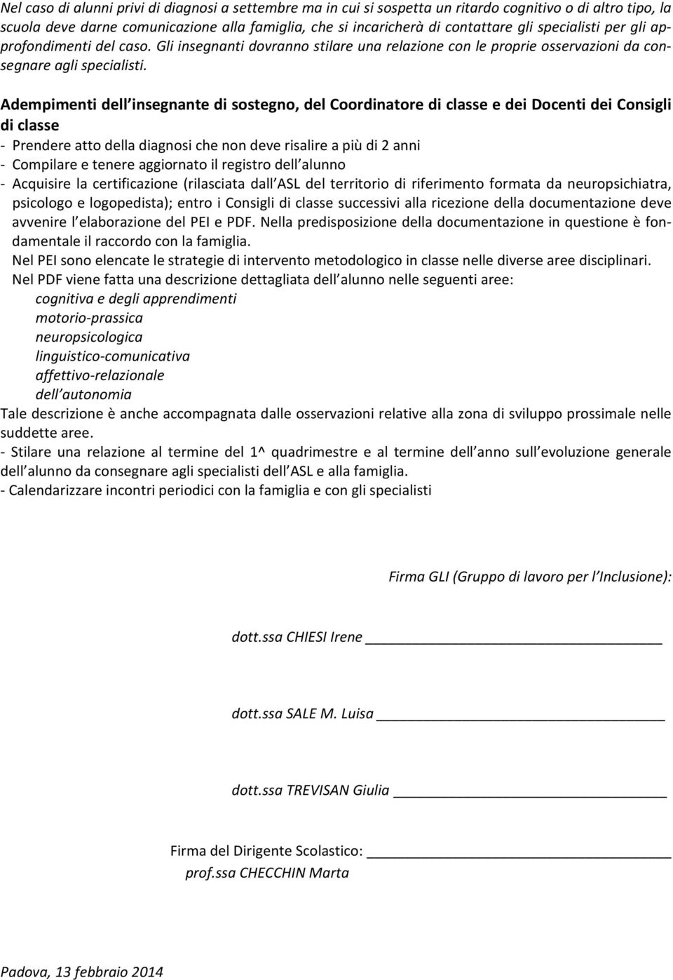 Adempimenti dell insegnante di sostegno, del Coordinatore di classe e dei Docenti dei Consigli di classe - Prendere atto della diagnosi che non deve risalire a più di 2 anni - Compilare e tenere