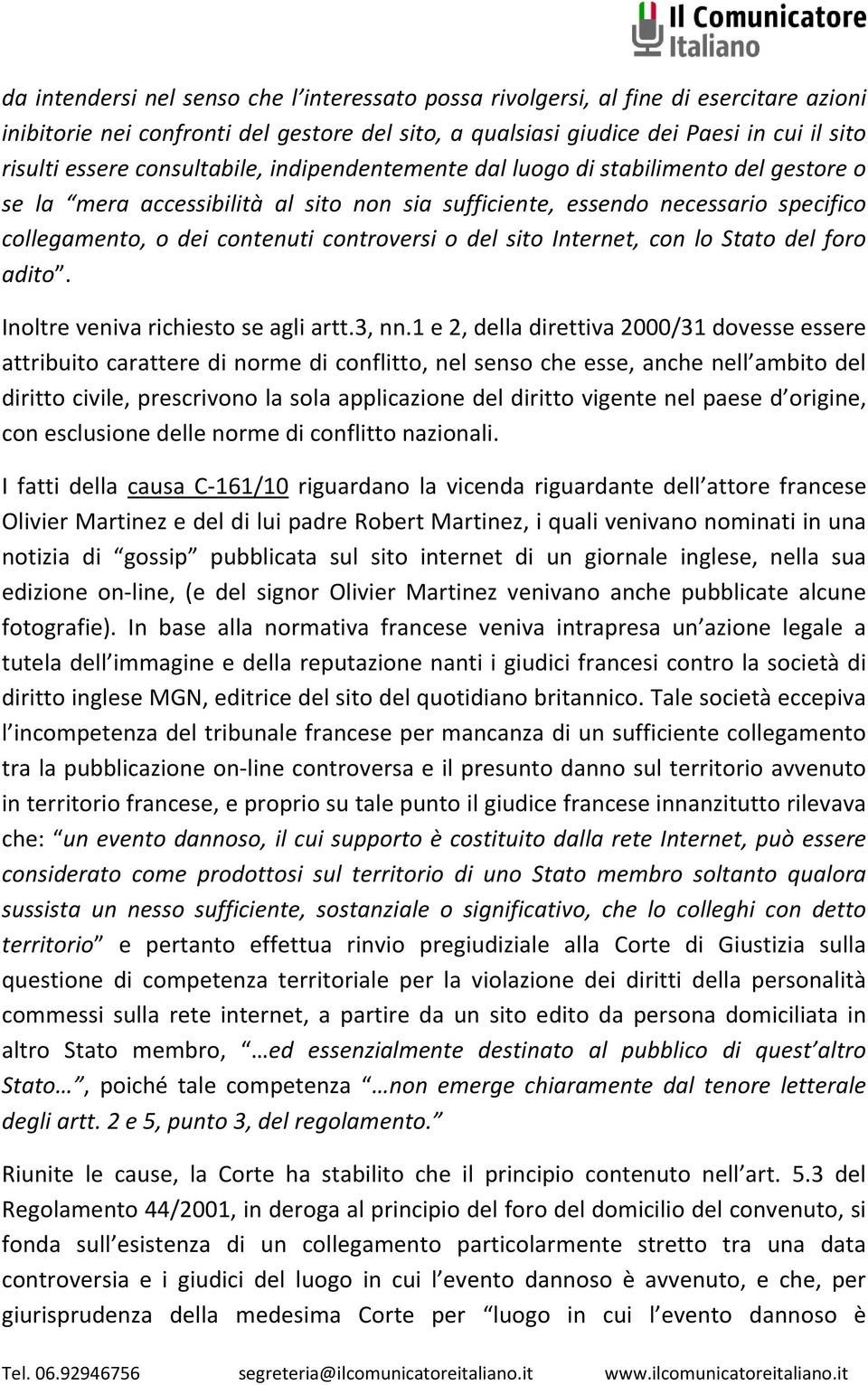 del sito Internet, con lo Stato del foro adito. Inoltre veniva richiesto se agli artt.3, nn.