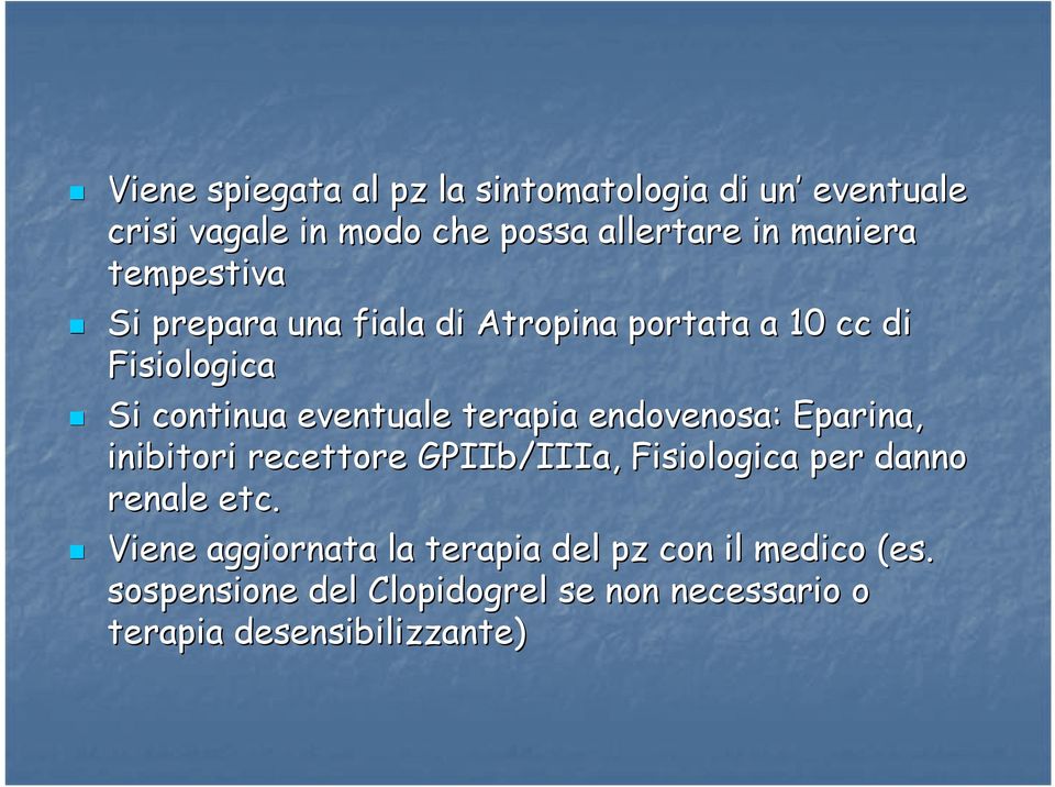 endovenosa: Eparina, inibitori recettore GPIIb/IIIa IIIa,, Fisiologica per danno renale etc.
