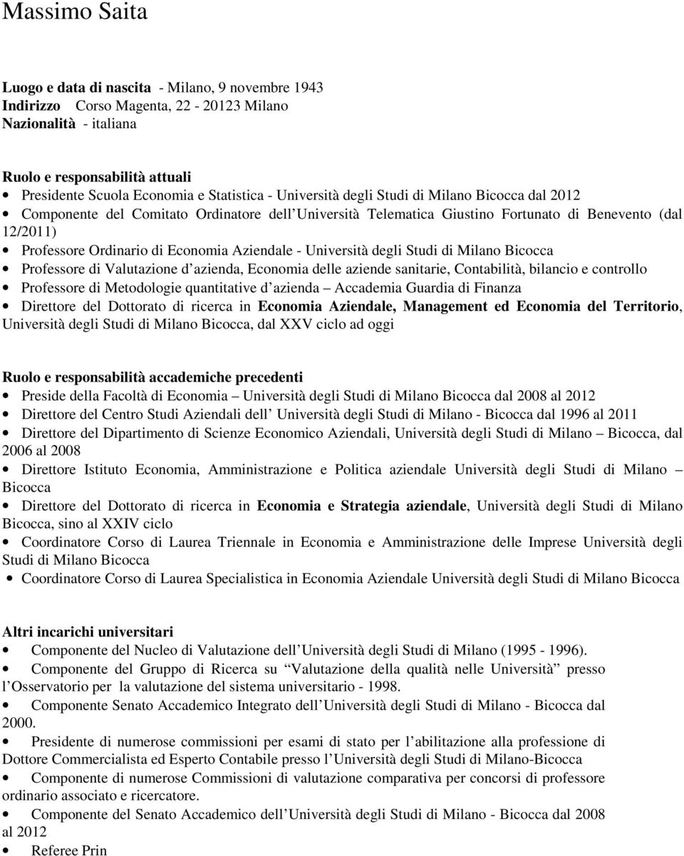 Aziendale - Università degli Studi di Milano Bicocca Professore di Valutazione d azienda, Economia delle aziende sanitarie, Contabilità, bilancio e controllo Professore di Metodologie quantitative d