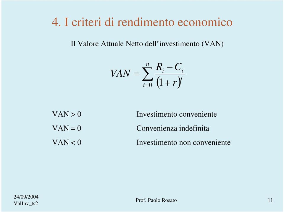 i VAN > 0 VAN = 0 VAN < 0 Investimento conveniente