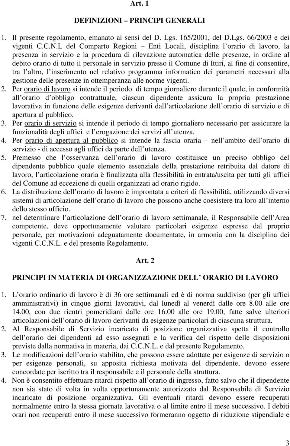 presenza in servizio e la procedura di rilevazione automatica delle presenze, in ordine al debito orario di tutto il personale in servizio presso il Comune di Ittiri, al fine di consentire, tra l