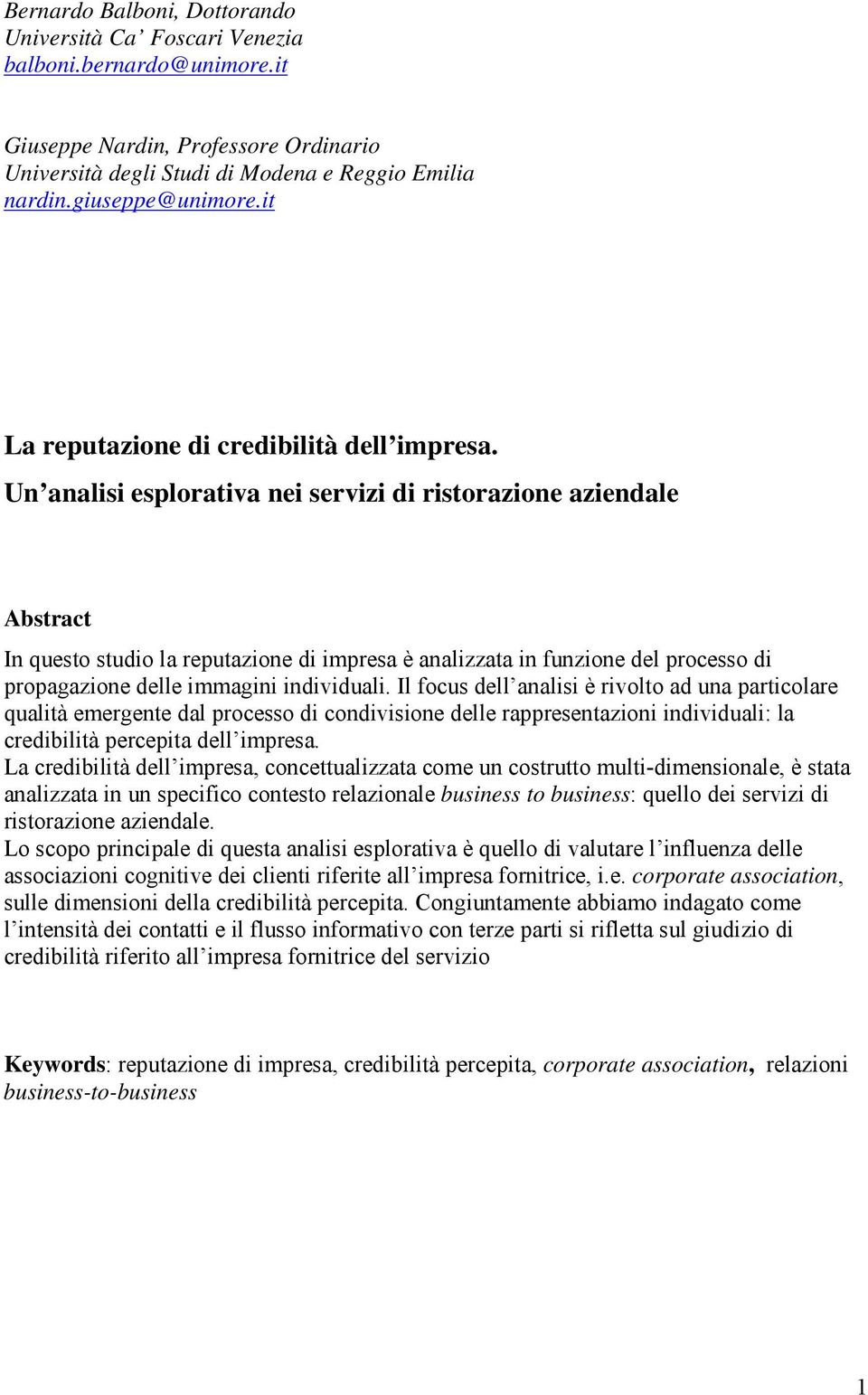 Un analisi esplorativa nei servizi di ristorazione aziendale Abstract In questo studio la reputazione di impresa è analizzata in funzione del processo di propagazione delle immagini individuali.