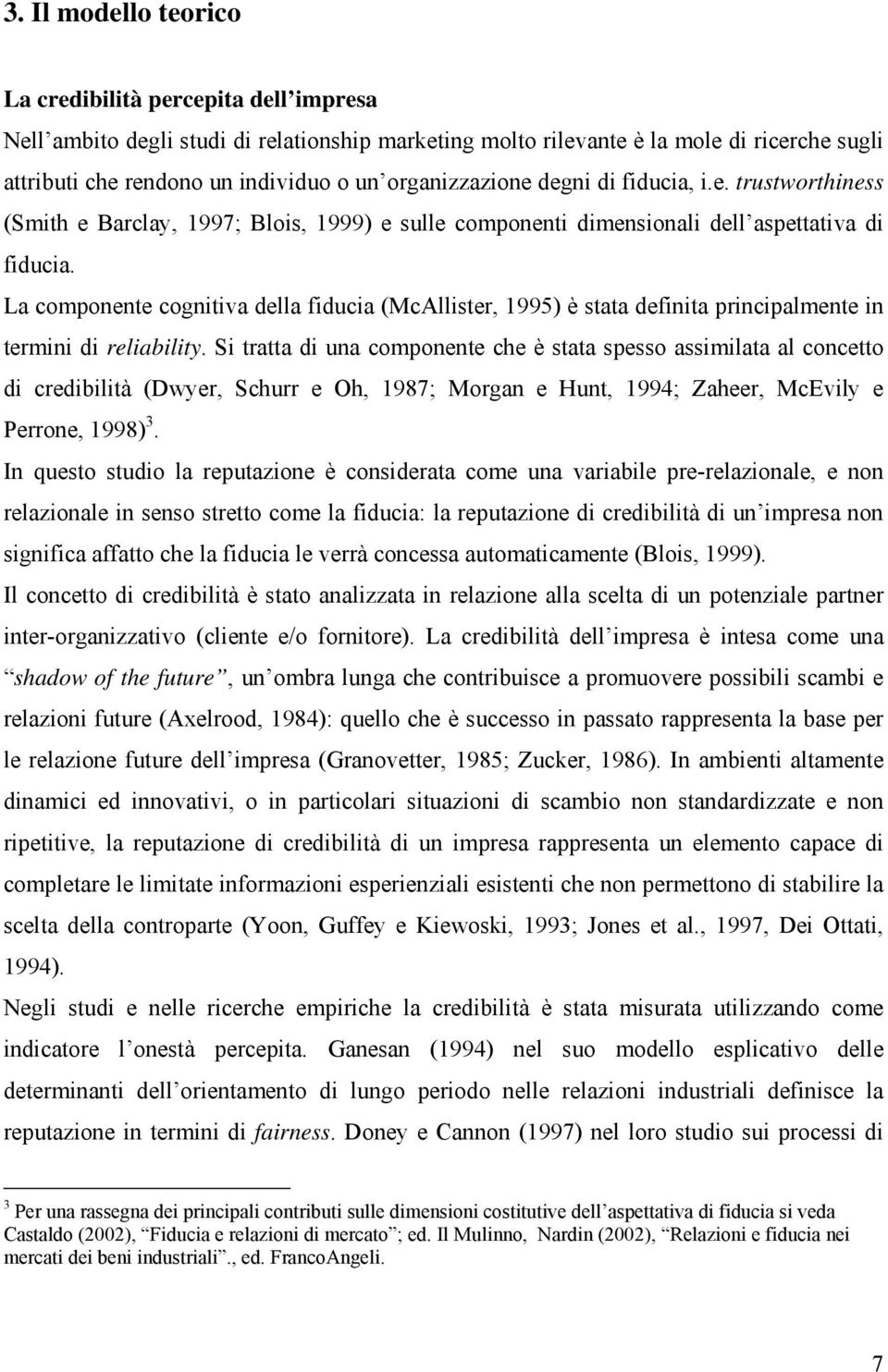 La componente cognitiva della fiducia (McAllister, 1995) è stata definita principalmente in termini di reliability.