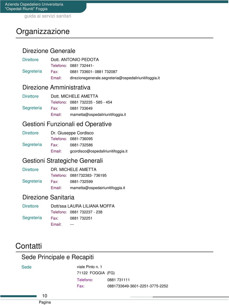 Giuseppe Cordisco 0881-736095 Fax: 0881-732586 gcordisco@ospedaliriunitifoggia.it Gestioni Strategiche Generali Segreteria DR.