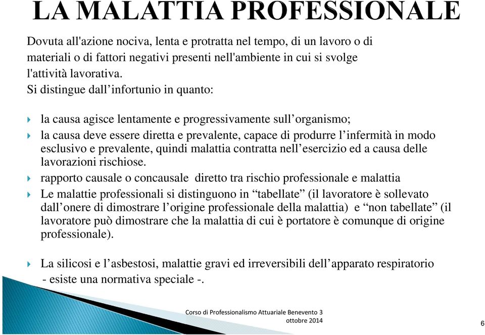 prevalente, quindi malattia contratta nell esercizio ed a causa delle lavorazioni rischiose.