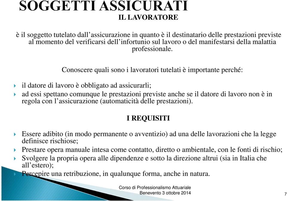 Conoscere quali sono i lavoratori tutelati è importante perché: il datore di lavoro è obbligato ad assicurarli; ad essi spettano comunque le prestazioni previste anche se il datore di lavoro non è in