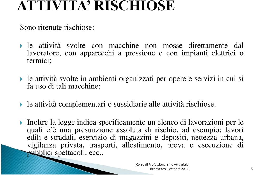 Inoltre la legge indica specificamente un elenco di lavorazioni per le quali c è una presunzione assoluta di rischio, ad esempio: lavori edili e stradali,