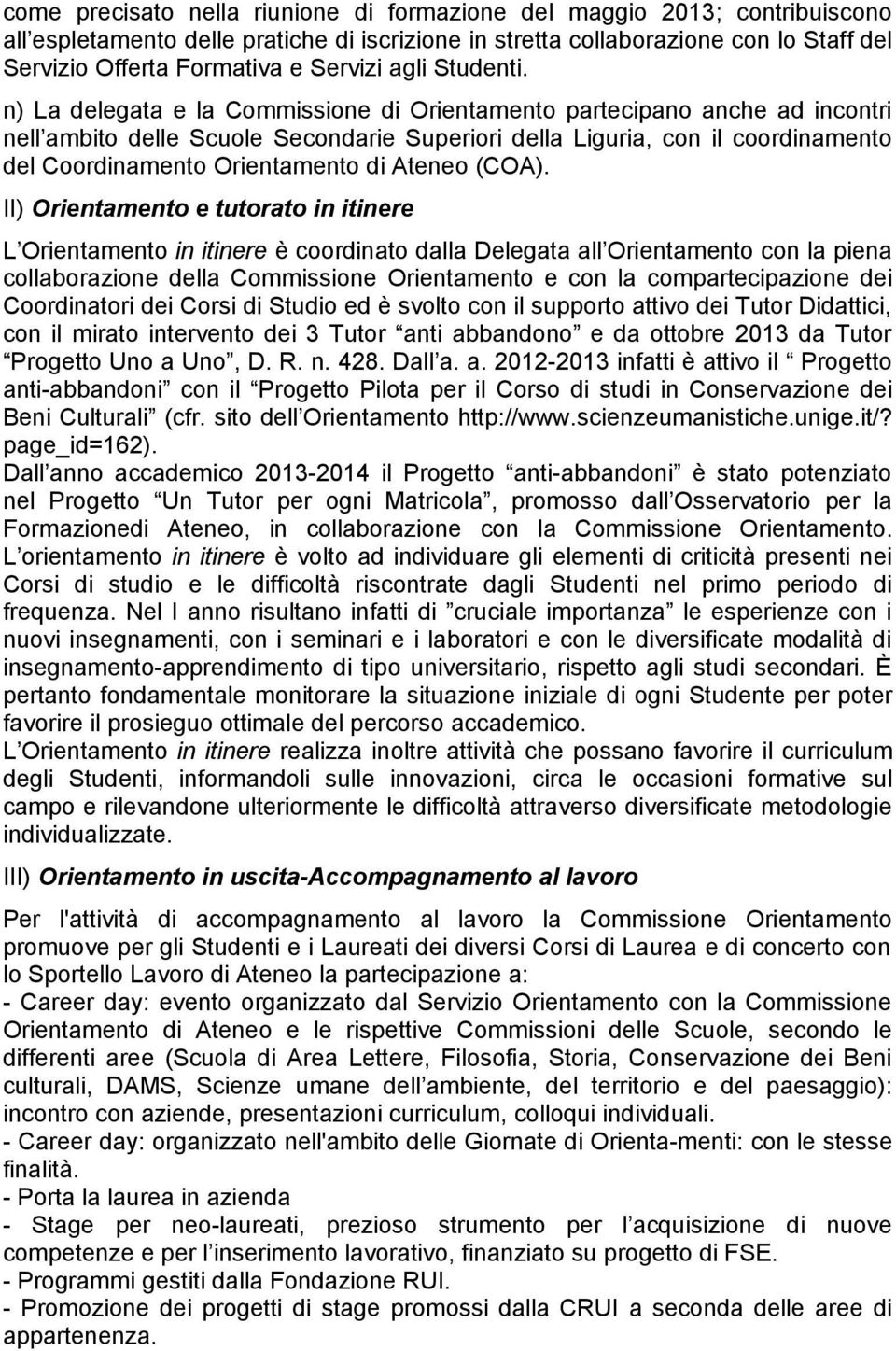 n) La delegata e la Commissione di Orientamento partecipano anche ad incontri nell ambito delle Scuole Secondarie Superiori della Liguria, con il coordinamento del Coordinamento Orientamento di