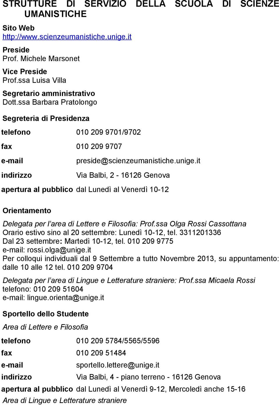 it Via Balbi, 2-16126 Genova apertura al pubblico dal Lunedì al Venerdì 10-12 Orientamento Delegata per l area di Lettere e Filosofia: Prof.