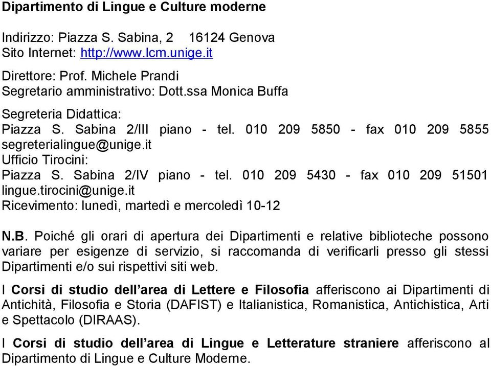 010 209 5430 - fax 010 209 51501 lingue.tirocini@unige.it Ricevimento: lunedì, martedì e mercoledì 10-12 N.B.