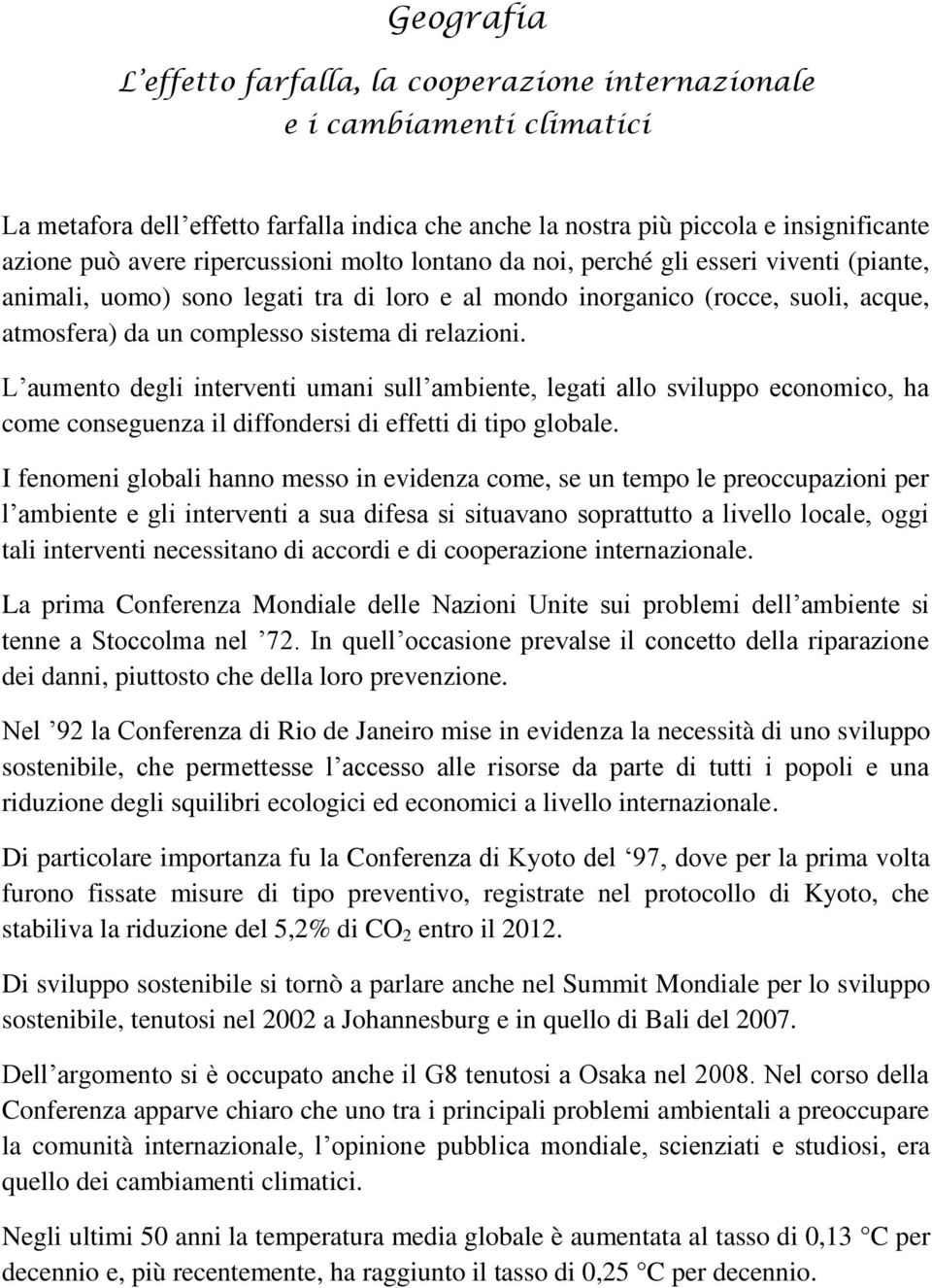 relazioni. L aumento degli interventi umani sull ambiente, legati allo sviluppo economico, ha come conseguenza il diffondersi di effetti di tipo globale.