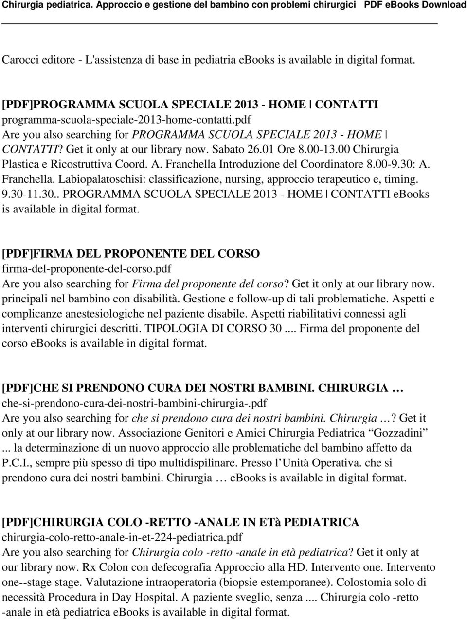 00-9.30: A. Franchella. Labiopalatoschisi: classificazione, nursing, approccio terapeutico e, timing. 9.30-11.30.. PROGRAMMA SCUOLA SPECIALE 2013 - HOME CONTATTI ebooks is available in [PDF]FIRMA DEL PROPONENTE DEL CORSO firma-del-proponente-del-corso.
