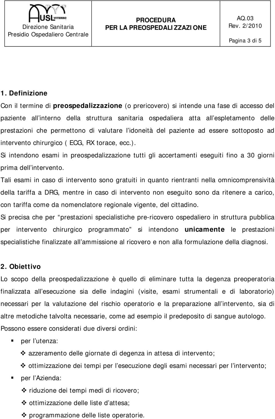 che permettono di valutare l idoneità del paziente ad essere sottoposto ad intervento chirurgico ( ECG, RX torace, ecc.).