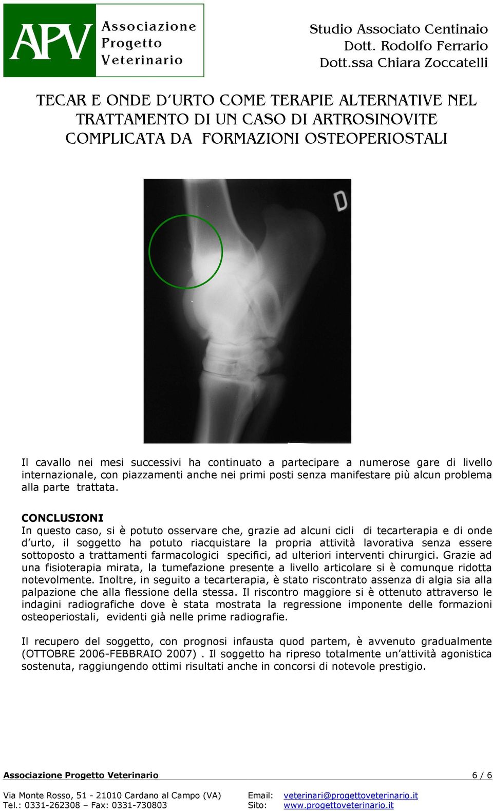 sottoposto a trattamenti farmacologici specifici, ad ulteriori interventi chirurgici.