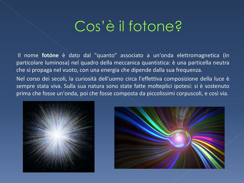 Nel corso dei secoli, la curiosità dell'uomo circa l'effettiva composizione della luce è sempre stata viva.