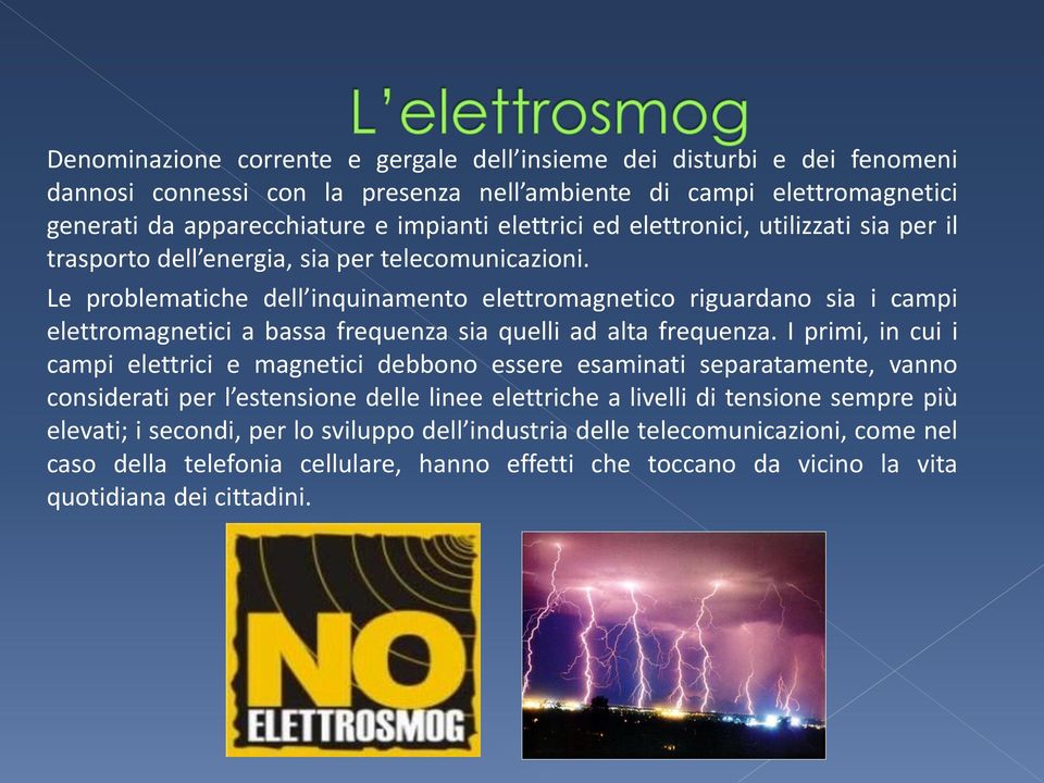 Le problematiche dell inquinamento elettromagnetico riguardano sia i campi elettromagnetici a bassa frequenza sia quelli ad alta frequenza.