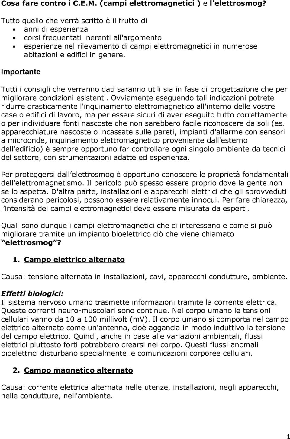 genere. Importante Tutti i consigli che verranno dati saranno utili sia in fase di progettazione che per migliorare condizioni esistenti.