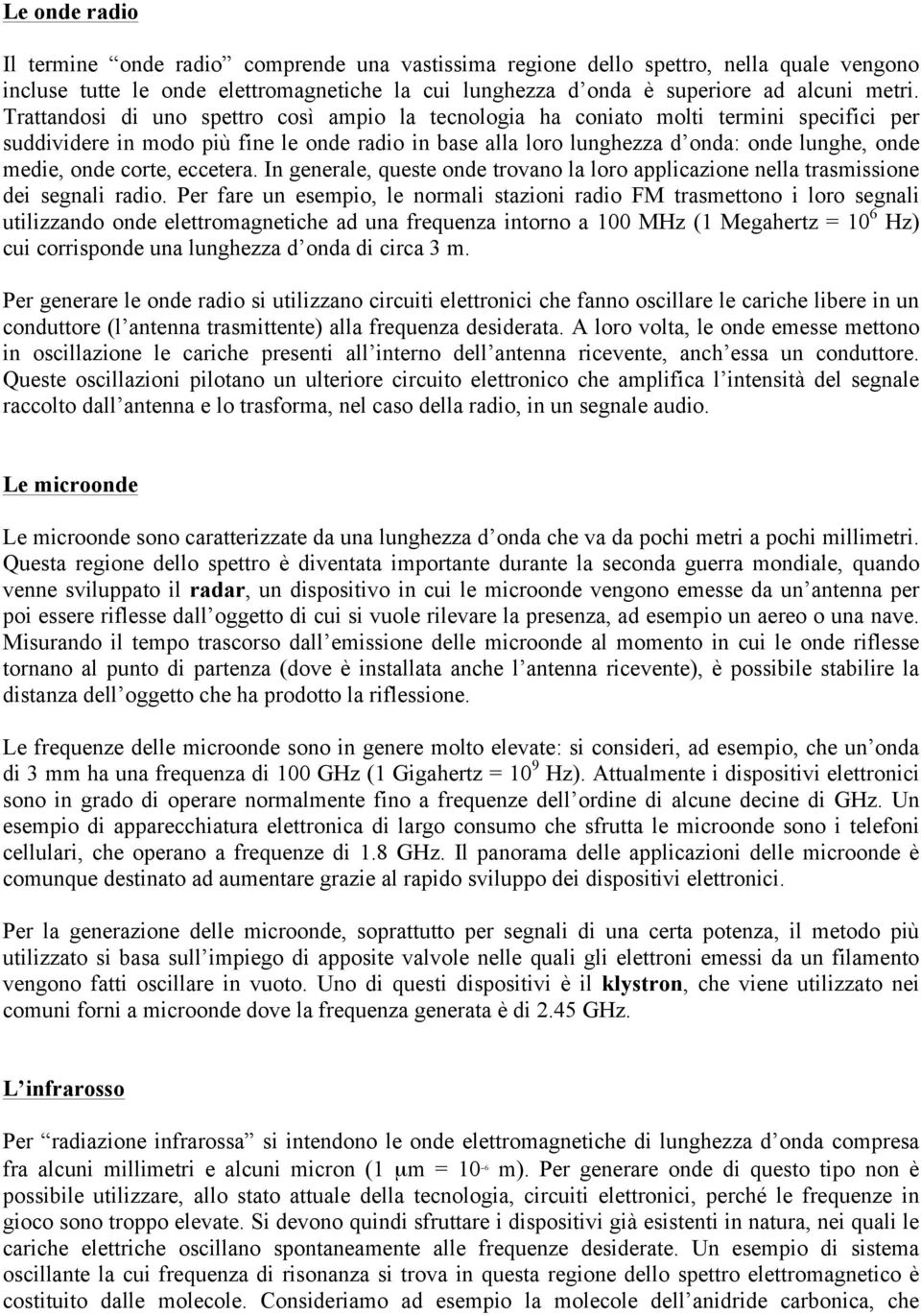 corte, eccetera. In generale, queste onde trovano la loro applicazione nella trasmissione dei segnali radio.