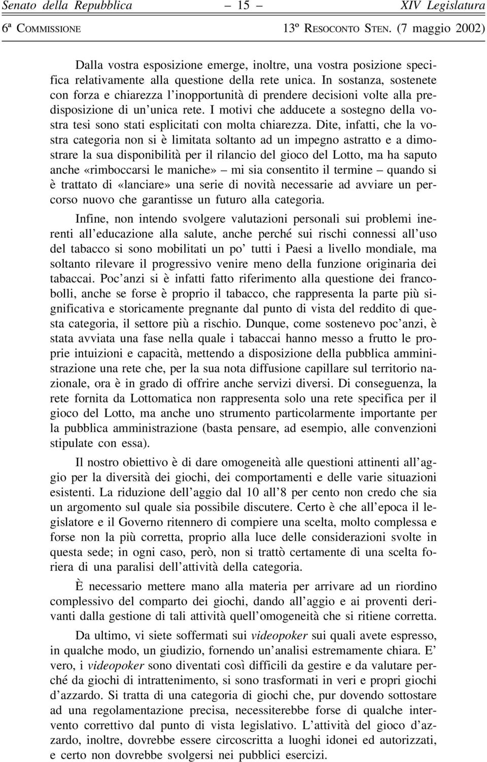 I motivi che adducete a sostegno della vostra tesi sono stati esplicitati con molta chiarezza.