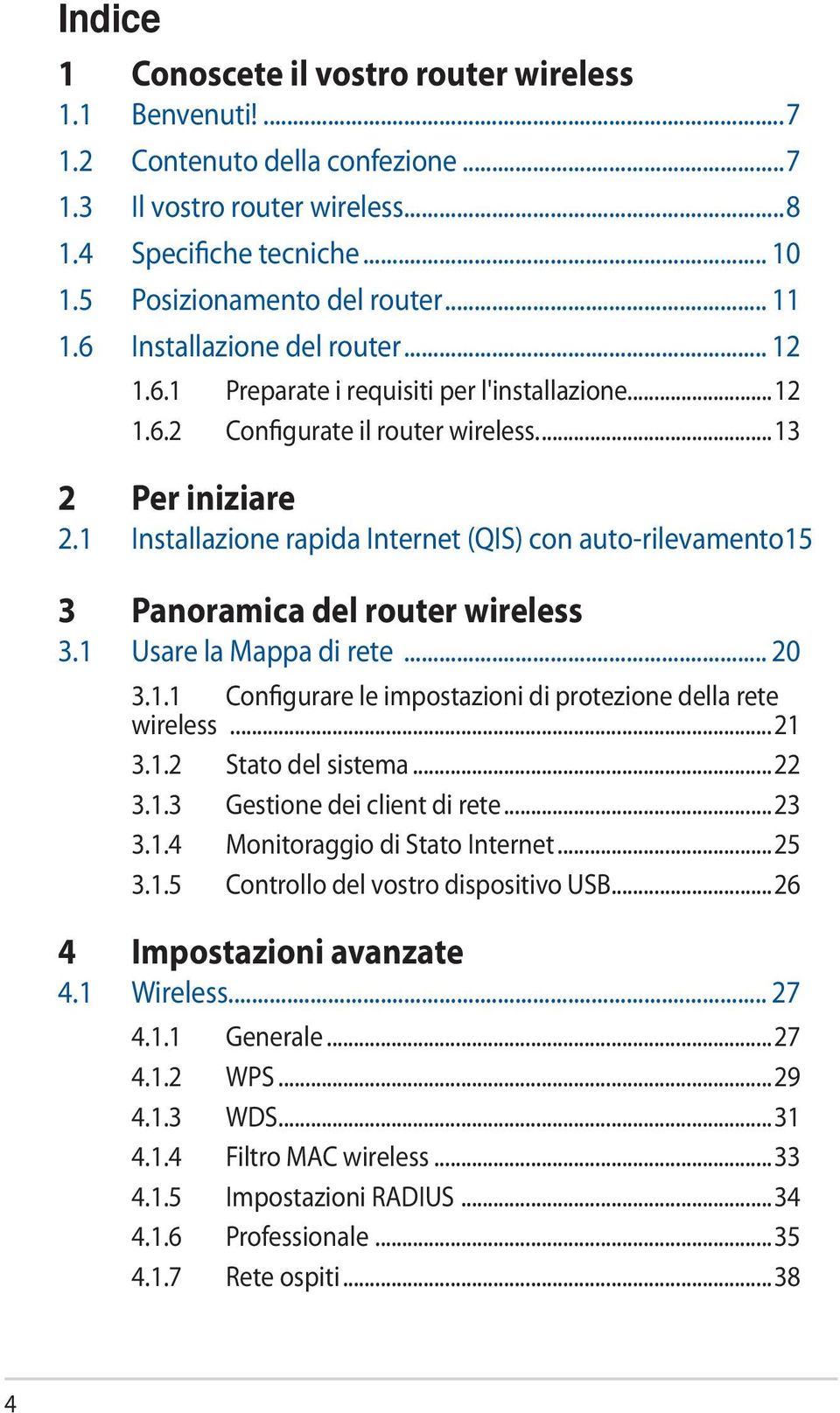 1 Installazione rapida Internet (QIS) con auto-rilevamento.15 3 Panoramica del router wireless 3.1 Usare la Mappa di rete... 20 3.1.1 Configurare le impostazioni di protezione della rete wireless.