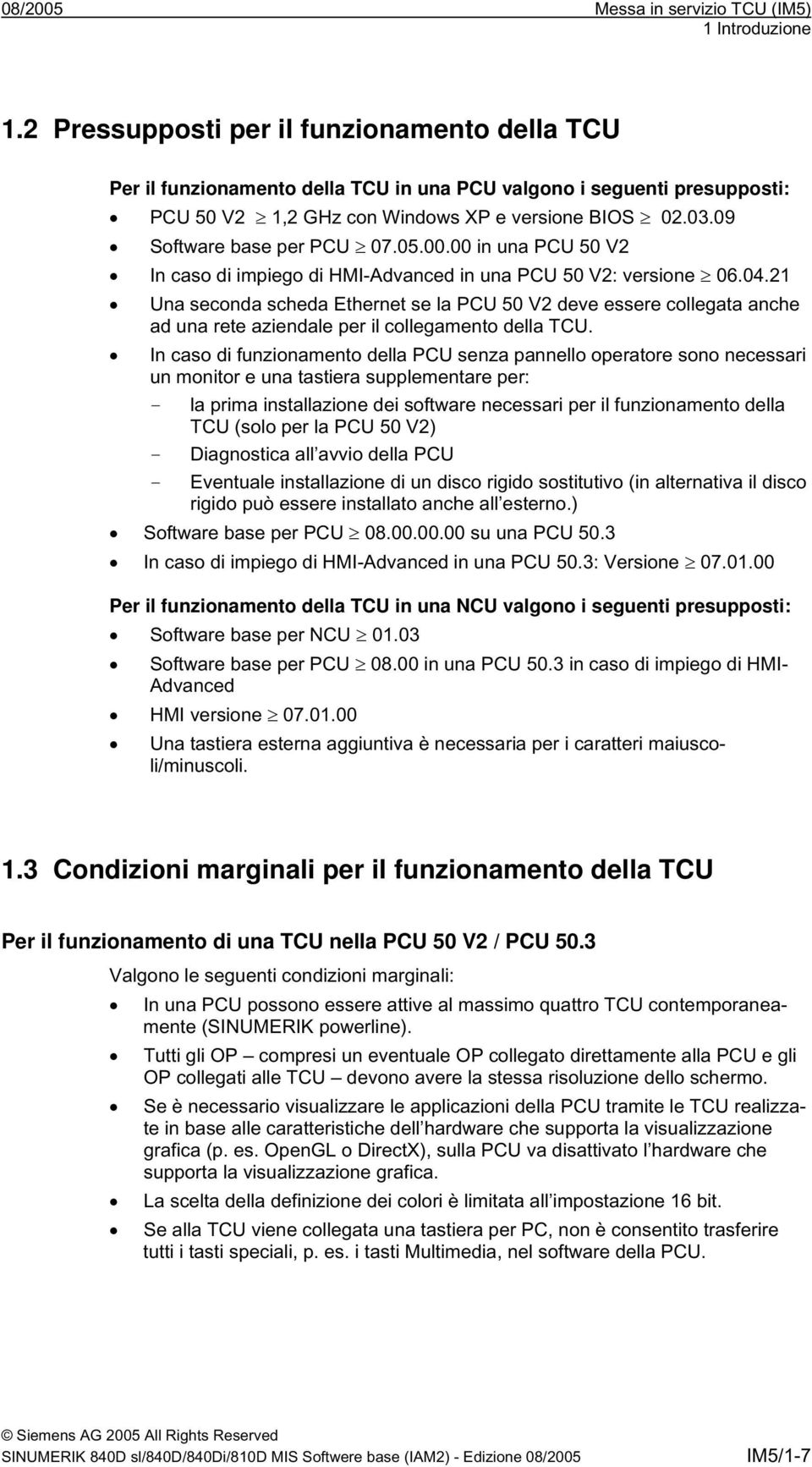 09 Software base per PCU 07.05.00.00 in una PCU 50 V2 In caso di impiego di HMI-Advanced in una PCU 50 V2: versione 06.04.