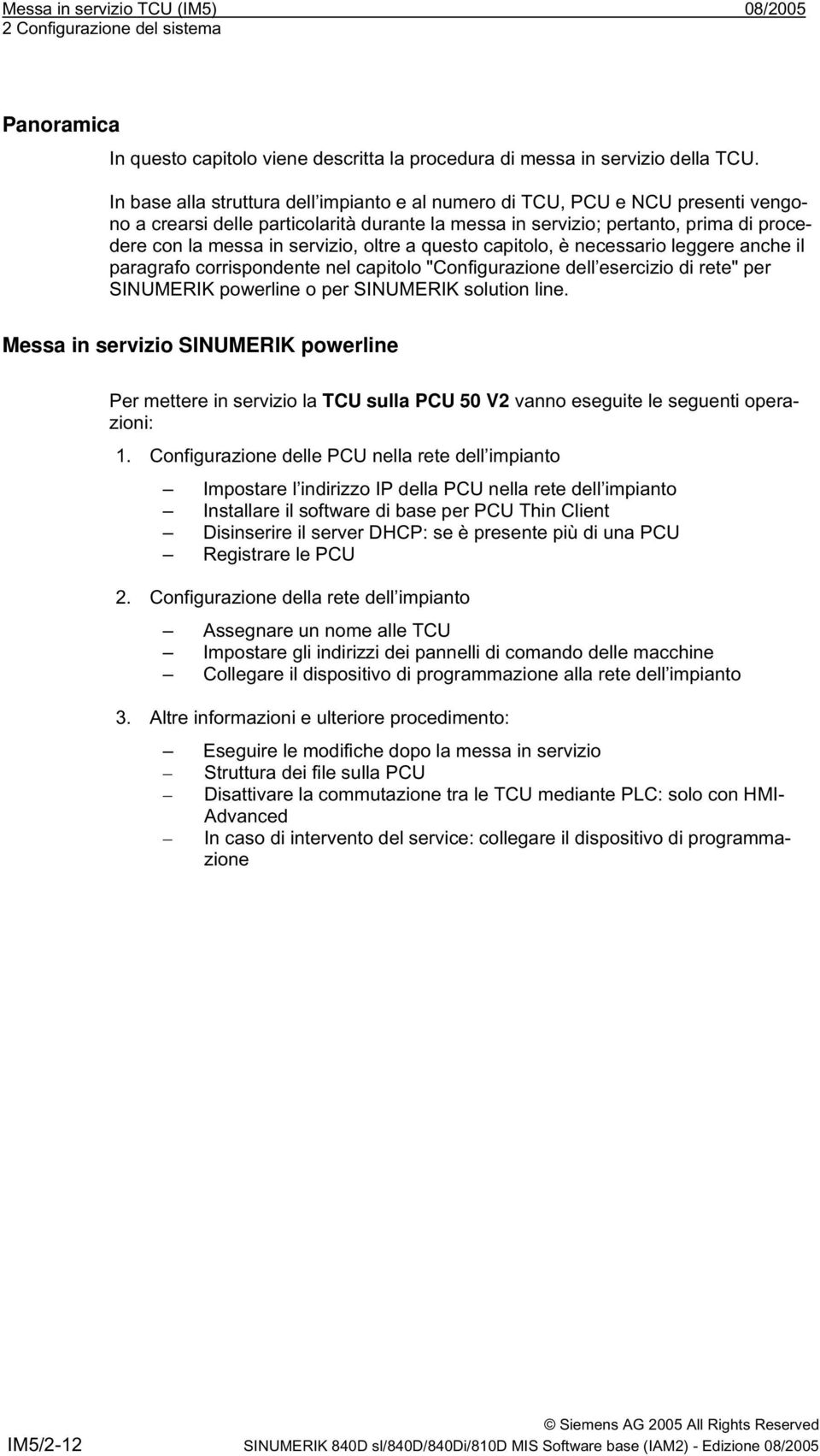 oltre a questo capitolo, è necessario leggere anche il paragrafo corrispondente nel capitolo "Configurazione dell esercizio di rete" per SINUMERIK powerline o per SINUMERIK solution line.