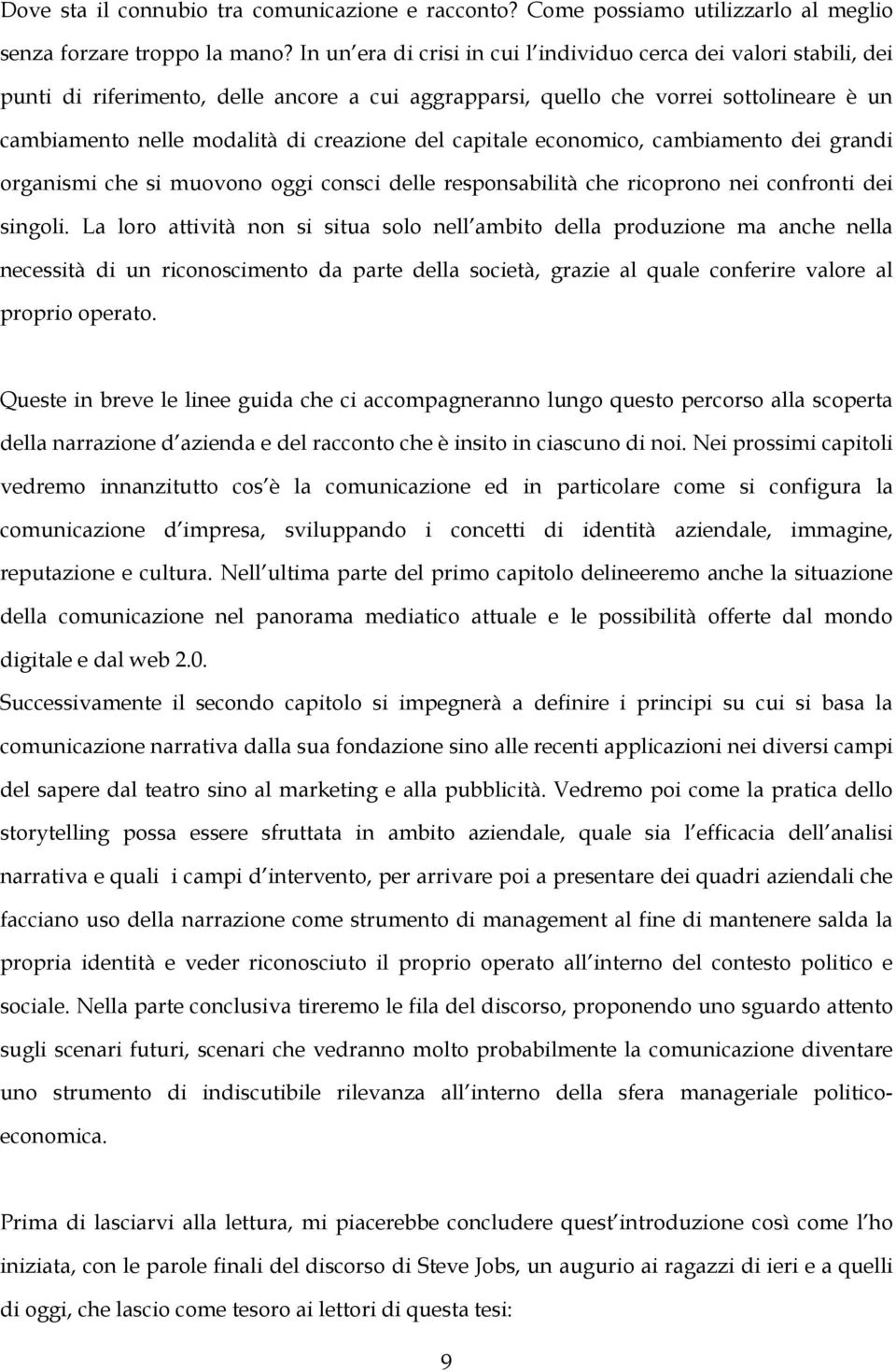 del capitale economico, cambiamento dei grandi organismi che si muovono oggi consci delle responsabilità che ricoprono nei confronti dei singoli.