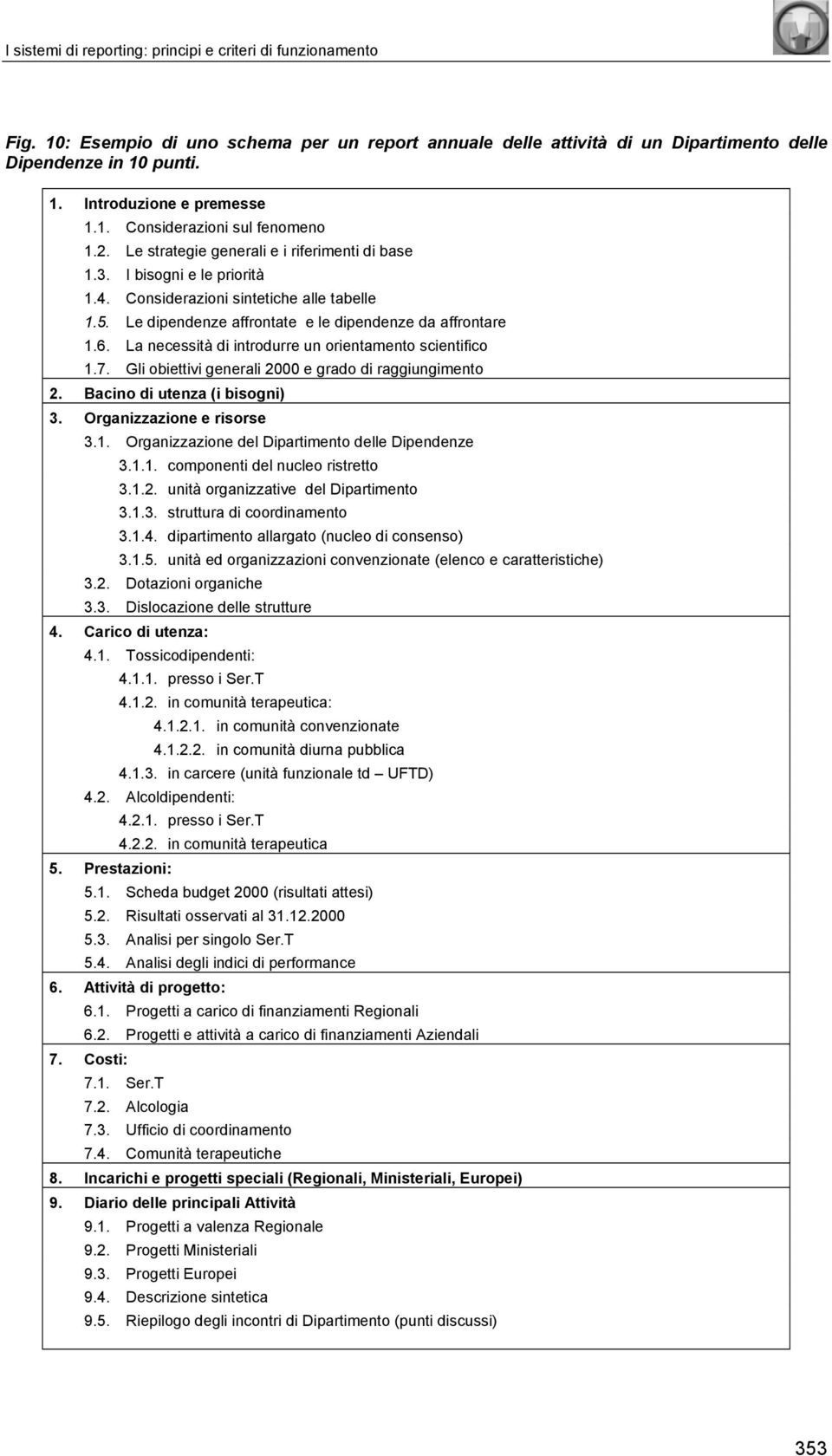 Le dipendenze affrontate e le dipendenze da affrontare 1.6. La necessità di introdurre un orientamento scientifico 1.7. Gli obiettivi generali 2000 e grado di raggiungimento 2.