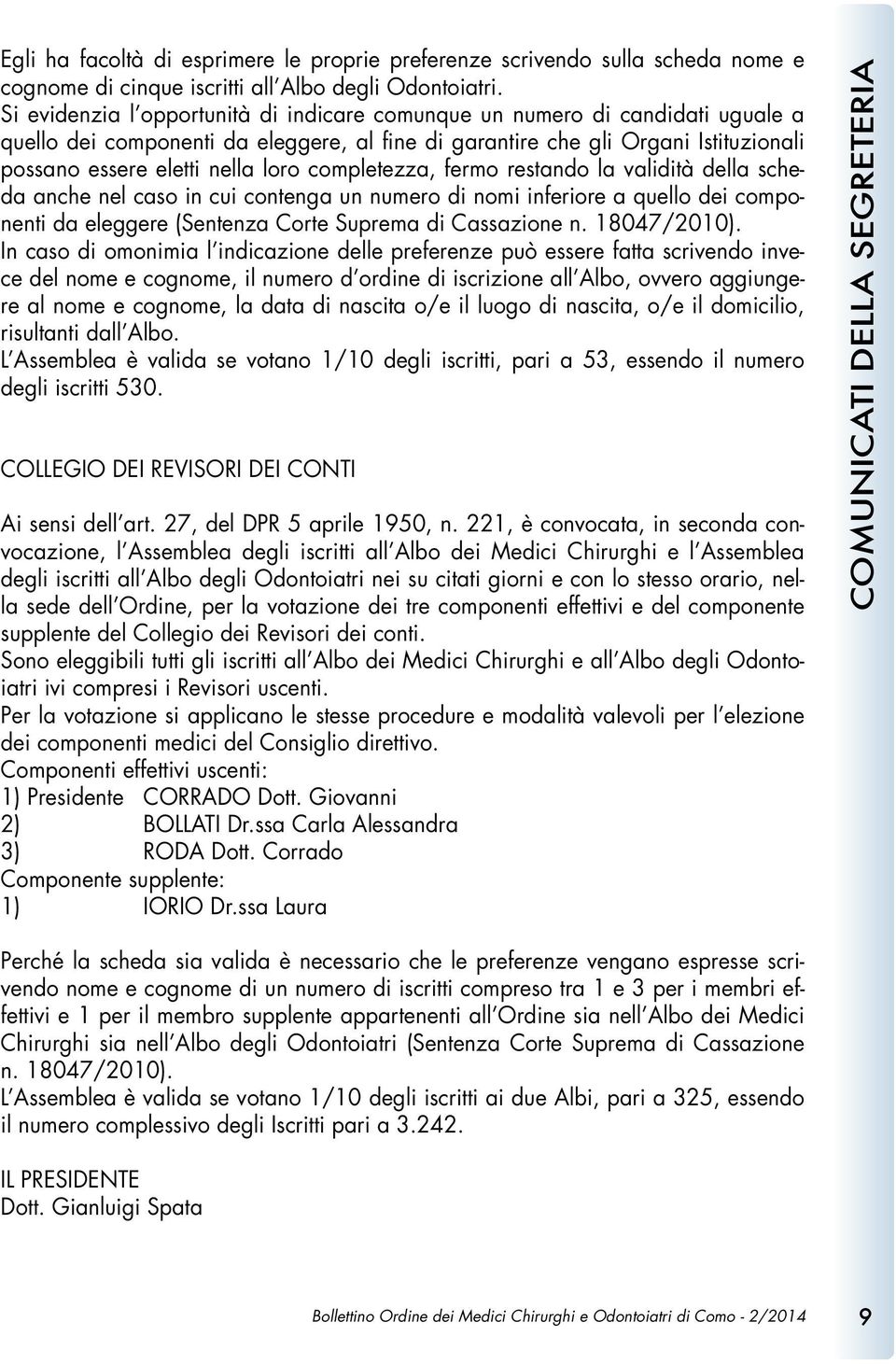 completezza, fermo restando la validità della scheda anche nel caso in cui contenga un numero di nomi inferiore a quello dei componenti da eleggere (Sentenza Corte Suprema di Cassazione n.