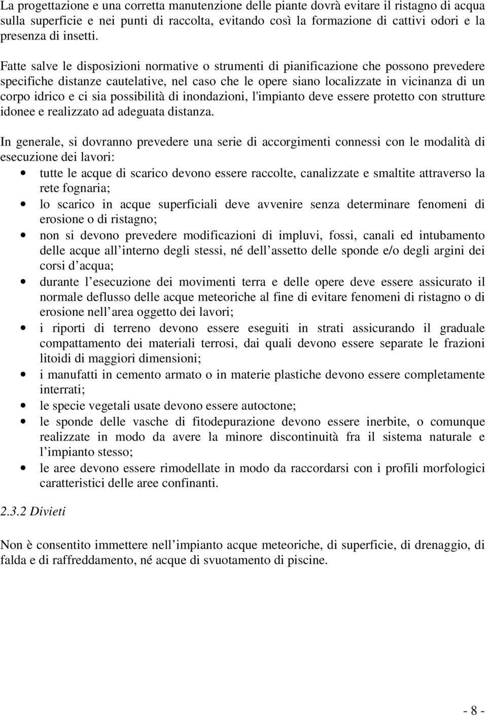 Fatte salve le disposizioni normative o strumenti di pianificazione che possono prevedere specifiche distanze cautelative, nel caso che le opere siano localizzate in vicinanza di un corpo idrico e ci