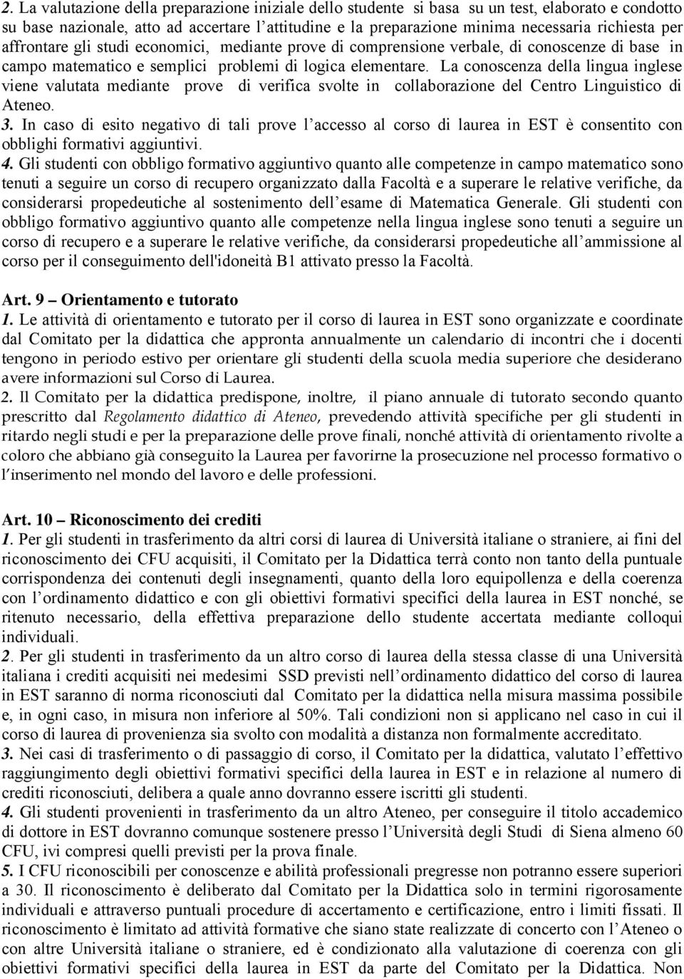 La conoscenza della lingua inglese viene valutata mediante prove di verifica svolte in collaborazione del Centro Linguistico di Ateneo. 3.