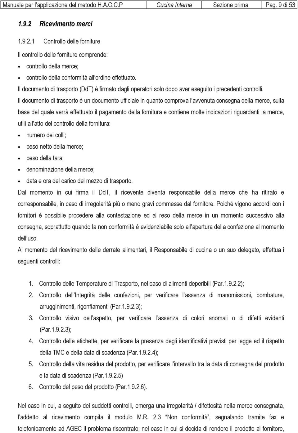 Il documento di trasporto (DdT) è firmato dagli operatori solo dopo aver eseguito i precedenti controlli.