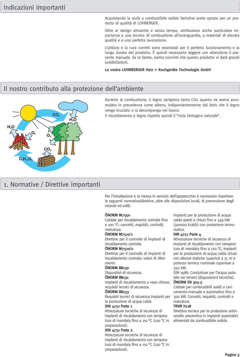 L utilizzo e la cura corretti sono essenziali per il perfetto funzionamento e la lunga durata del prodotto. È quindi necessario leggere con attenzione il presente manuale.