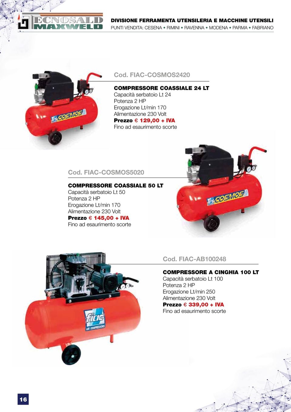 FIAC-COSMOS5020 COMPRESSORE COASSIALE 50 LT Capacità serbatoio Lt 50 Potenza 2 HP Erogazione Lt/min 170 Alimentazione 230 Volt Prezzo T