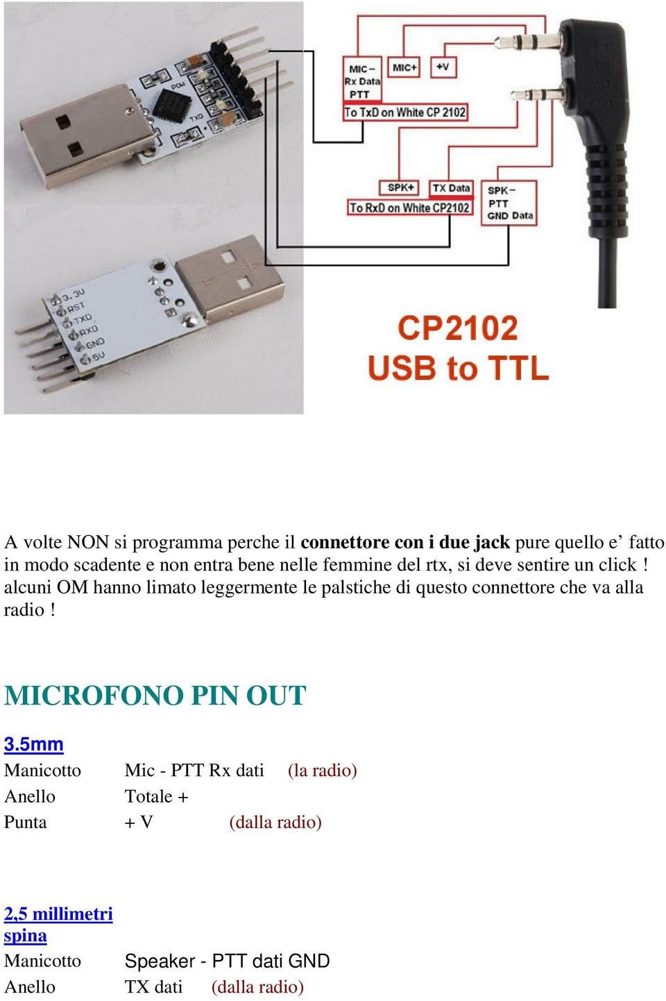 alcuni OM hanno limato leggermente le palstiche di questo connettore che va alla radio! MICROFONO PIN OUT 3.