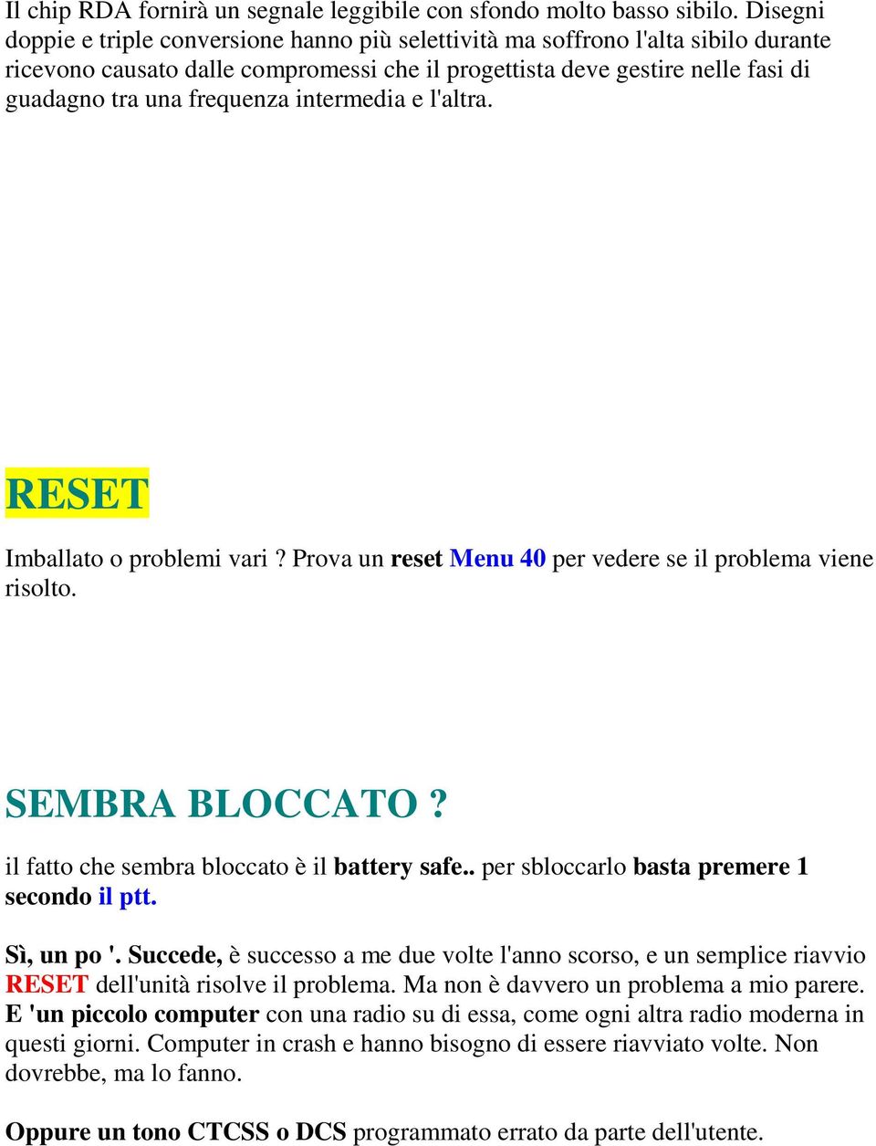 intermedia e l'altra. RESET Imballato o problemi vari? Prova un reset Menu 40 per vedere se il problema viene risolto. SEMBRA BLOCCATO? il fatto che sembra bloccato è il battery safe.