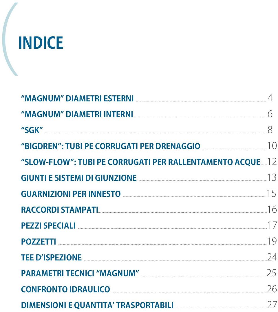 ..12 GIUNTI E SISTEMI DI GIUNZIONE...13 GUARNIZIONI PER INNESTO...15 RACCORDI STAMPATI.